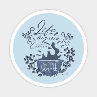 Begin life after coffee Magnet